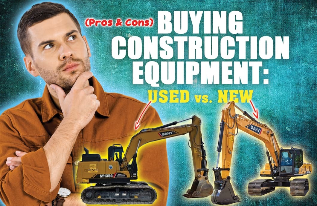 Buying Construction Equipment New vs. Used (Pros & Cons